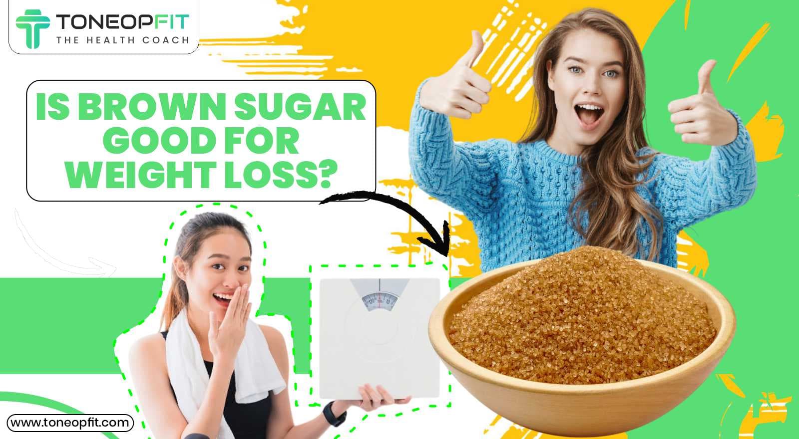 Is Brown Sugar Good For Weight Loss? The Battle Of Health Between Brown Sugar & White Sugar
