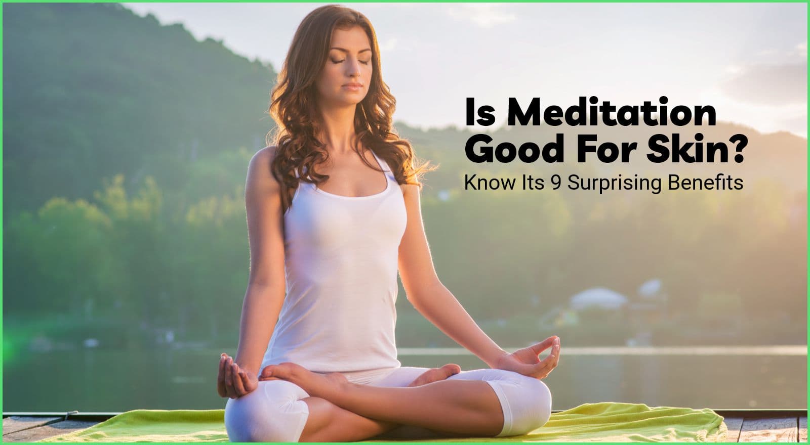 9 Transforming Meditation Benefits For Skin To Make You Look Years Younger!