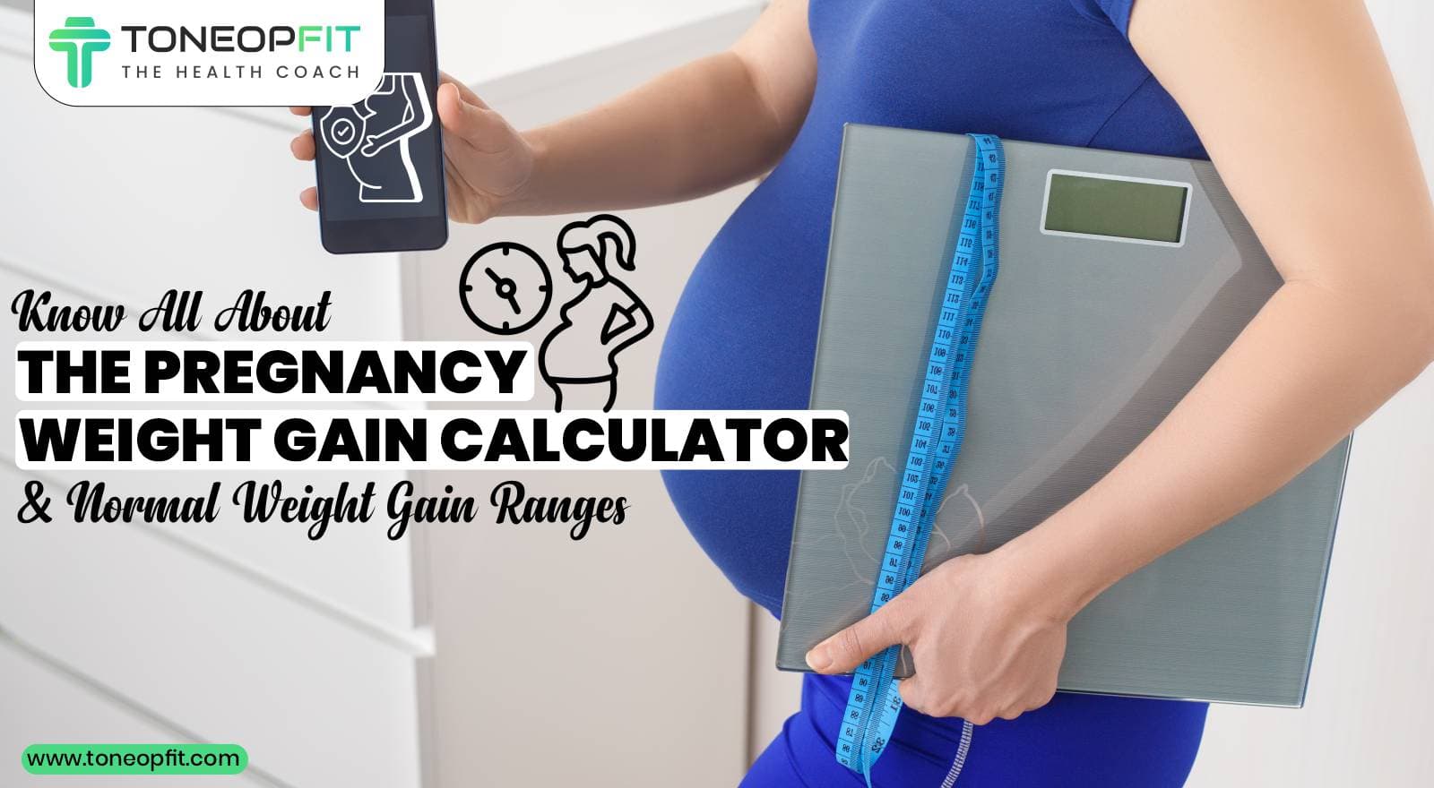 Know All About The Pregnancy Weight Gain Calculator And Normal Weight Gain Ranges