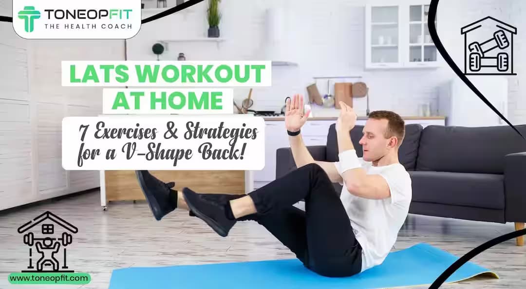 Lats Workout At Home: 7 Best Latissimus Dorsi Exercises And Strategies To Build A V-Shaped Back!