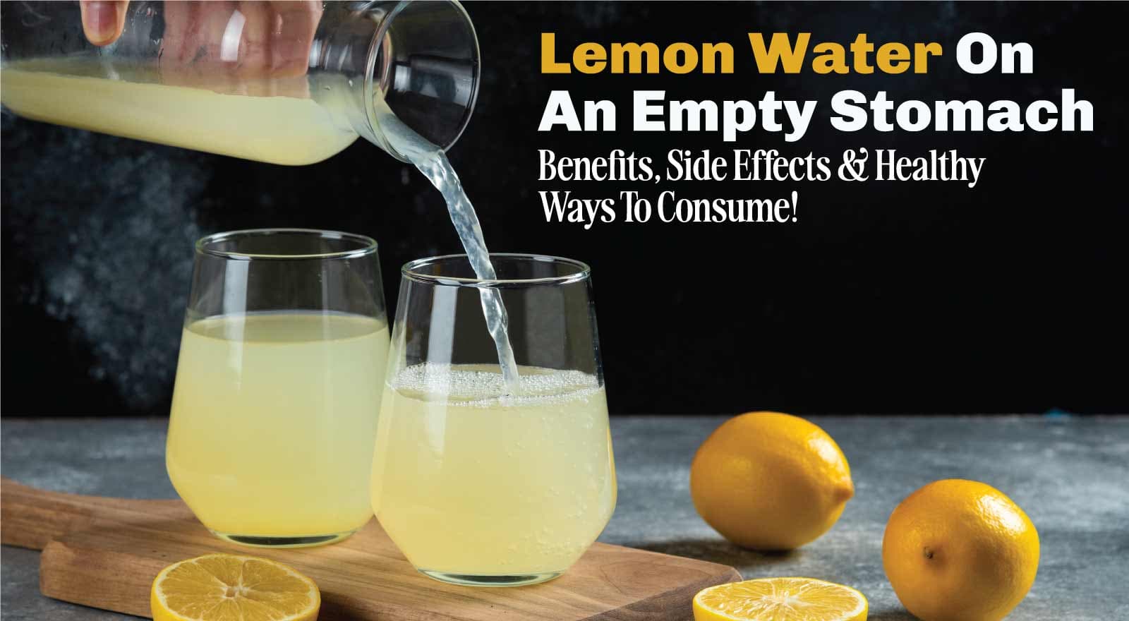 Lemon Water On An Empty Stomach: 8 Benefits, Side Effects & Healthy Ways To Consume!