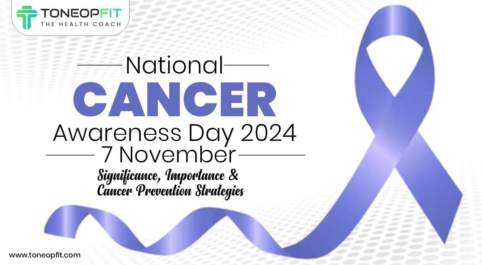 National Cancer Awareness Day 2024: Significance, Importance And Cancer Prevention Strategies