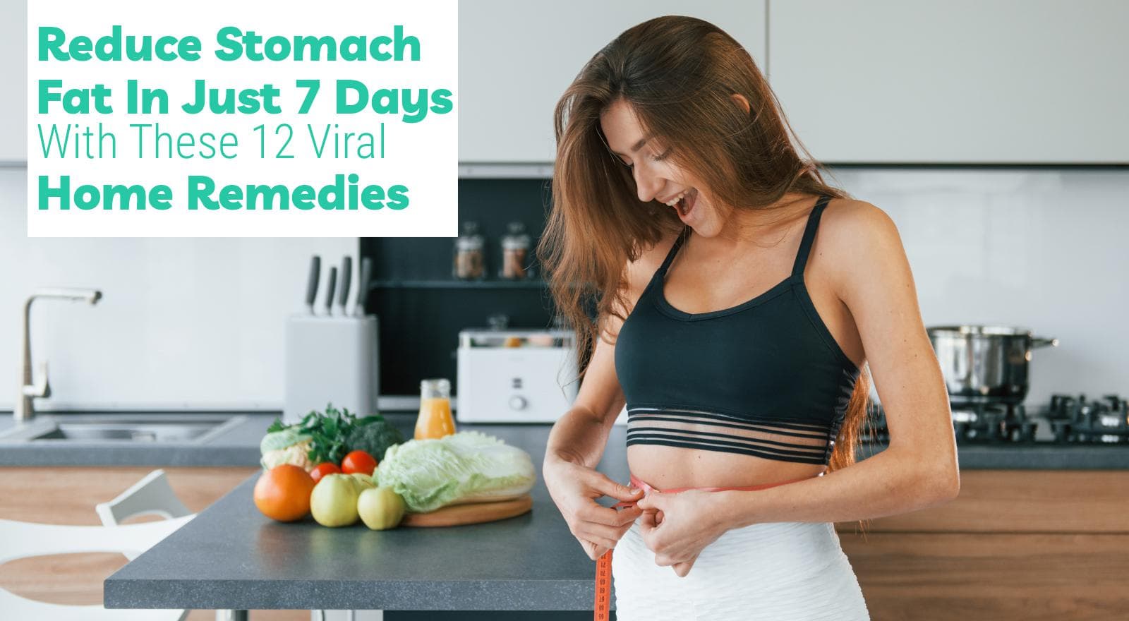Reduce Stomach Fat In Just 7 Days With These 12 Viral Home Remedies — See Results In A Week!