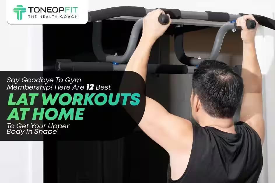 Say Goodbye To Gym Membership! Here Are 12 Best Lat Workouts At Home To Get Your Upper Body In Shape