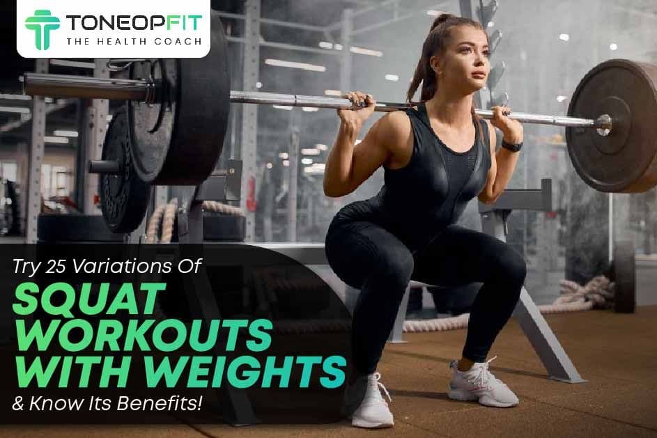 Try 25 Variations Of Squat Workouts With Weights And Know Its Benefits!