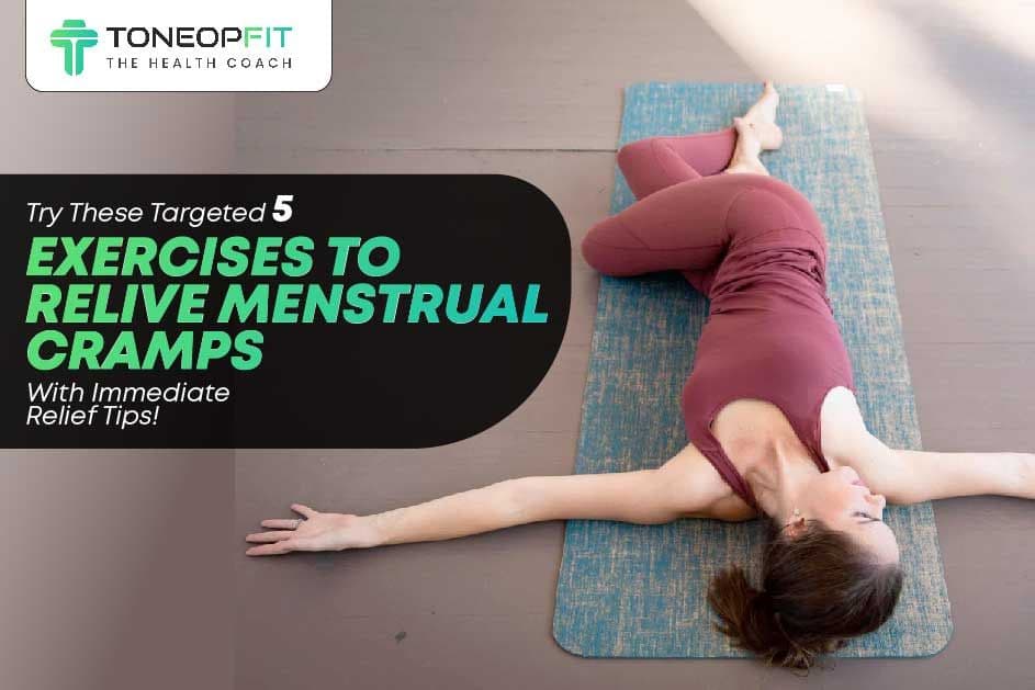Try These Targeted 5 Exercises To Relieve Menstrual Cramps With Immediate Relief Tips!