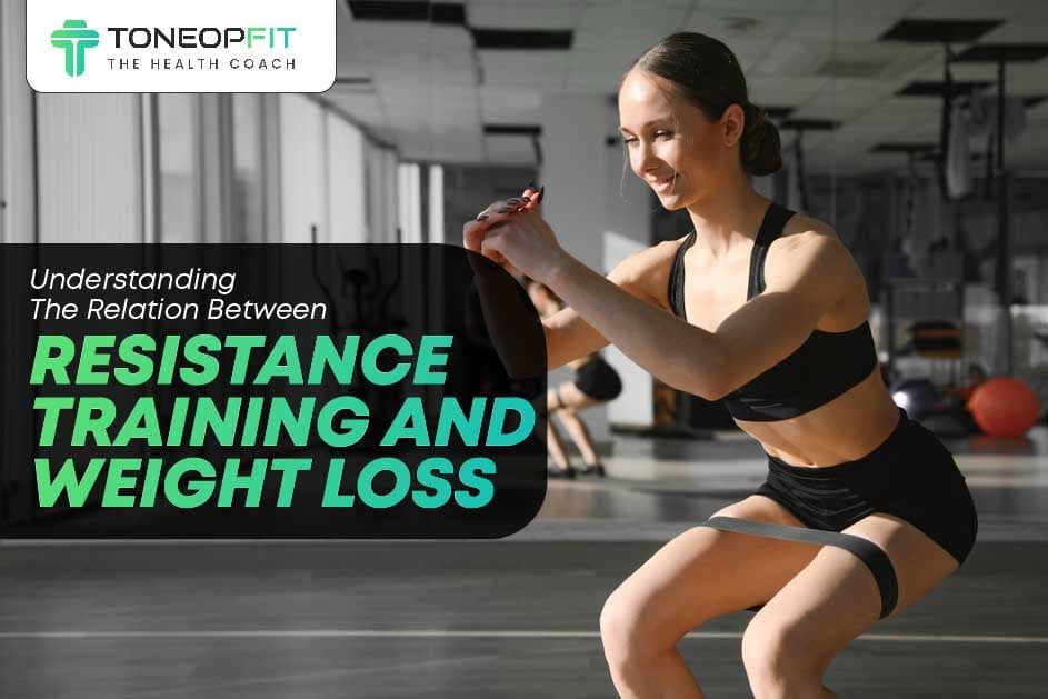 Understanding The Relation Between Resistance Training And Weight Loss