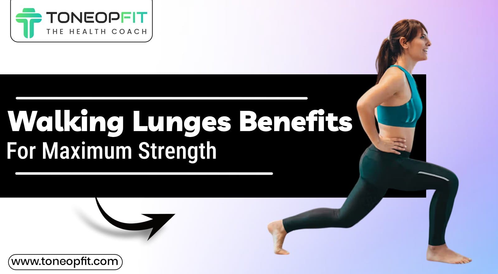 Step Up Your Leg Game! Walking Lunges Benefits For Maximum Strength