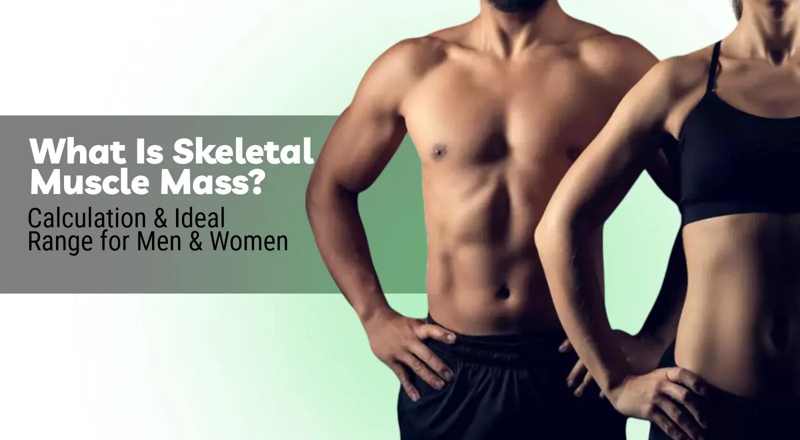 What Is Skeletal Muscle Mass? Calculation And Ideal Range for Men & Women