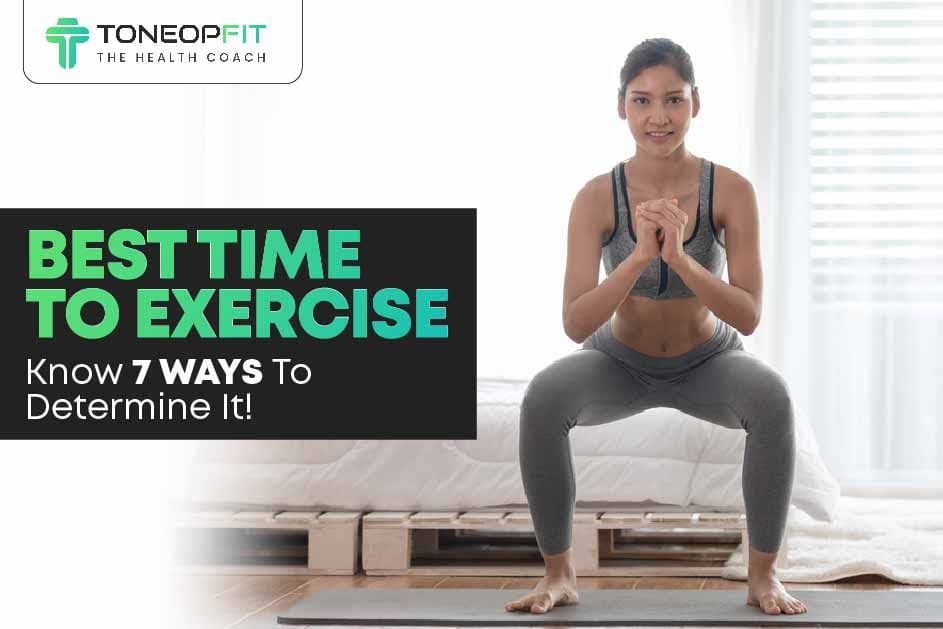What is the Best Time To Exercise? Know 7 Ways To Determine It!