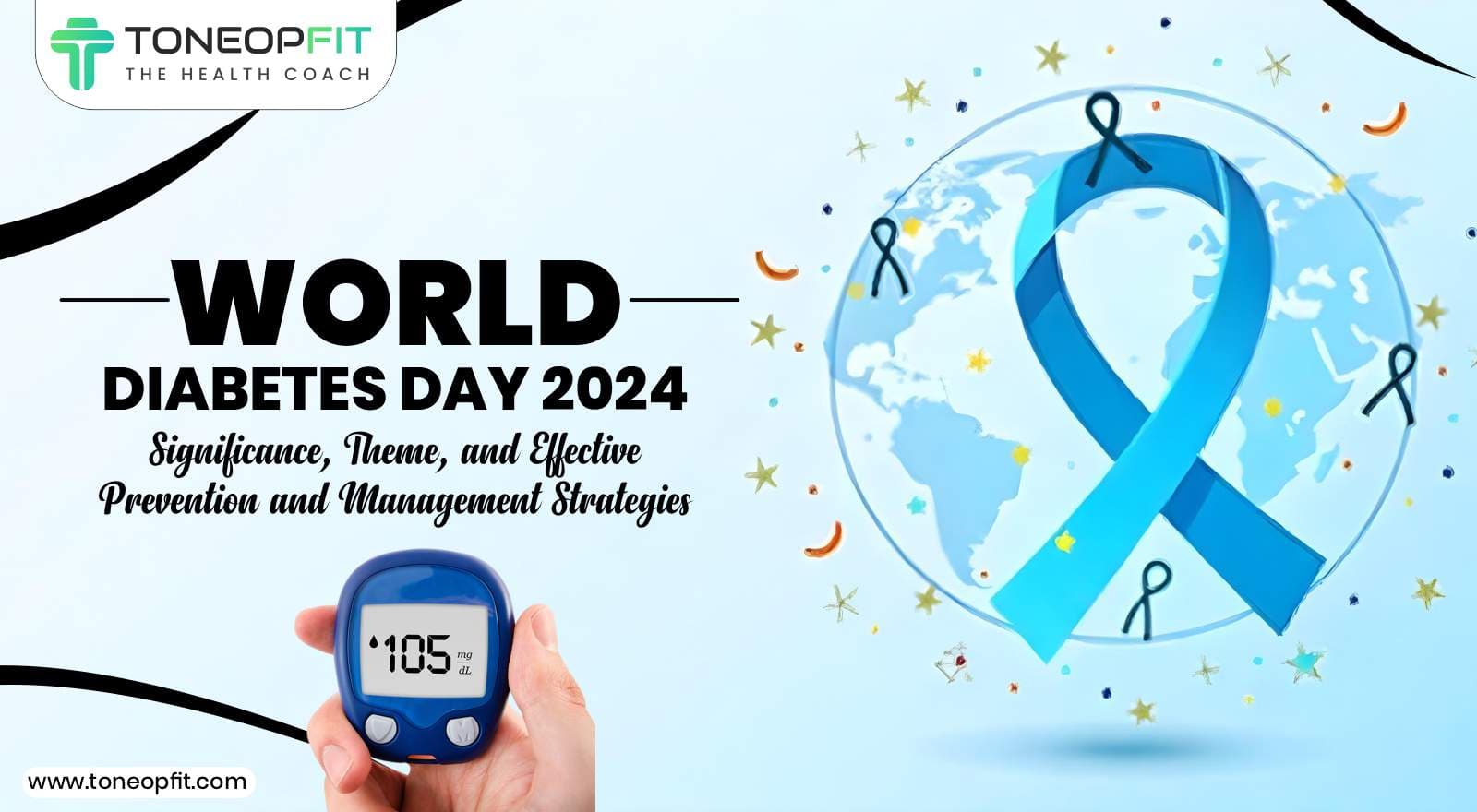 World Diabetes Day 2024: Significance, Theme, and Effective Prevention and Management Strategies