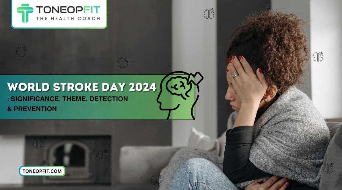 World Stroke Day 2024: Significance, Theme, Detection & Prevention