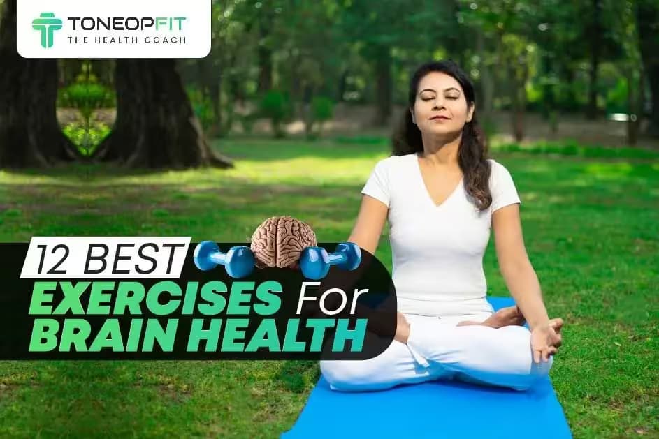 12 Best Exercises For Brain Health To Improve Memory, Cognition And Mental Wellness