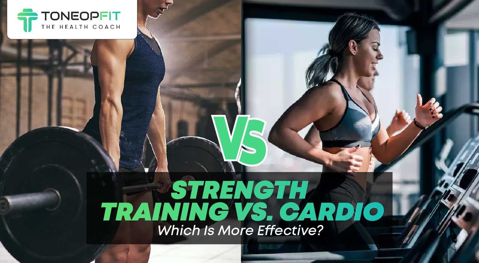 Strength Training Vs. Cardio: Which Is More Effective?
