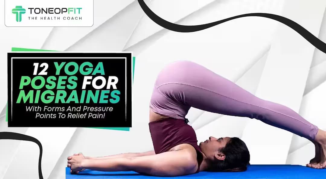 12 Soothing Yoga Poses to Help Relieve Migraine Headaches
