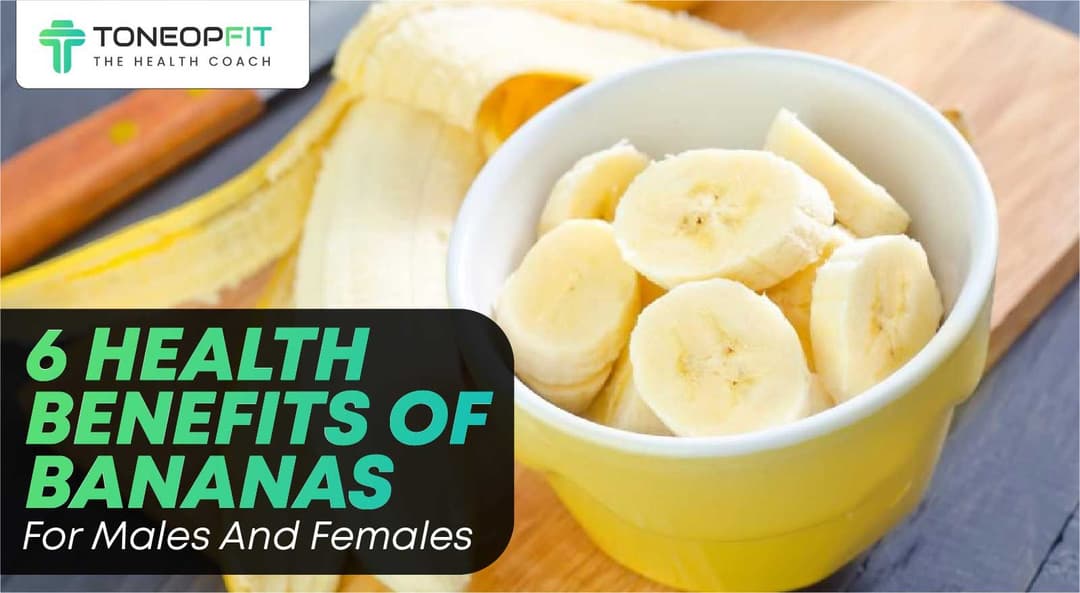 6 Health Benefits Of Bananas For Males & Females | ToneOpFit