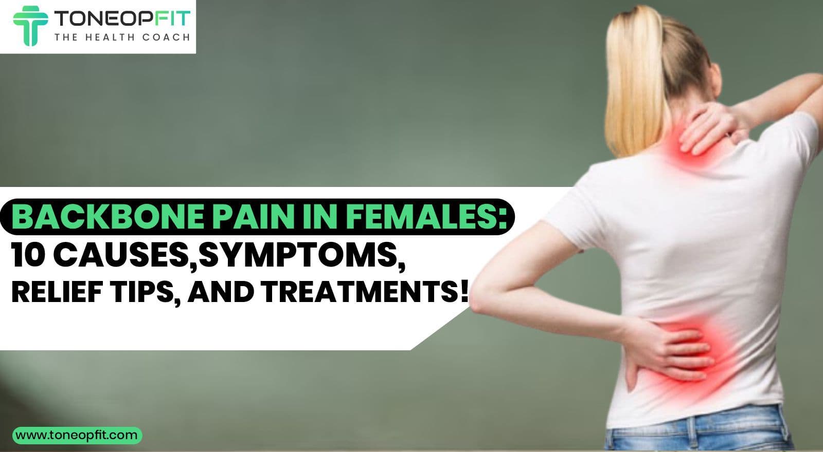 Backbone Pain In Females: 10 Causes & Symptoms | ToneOpFit