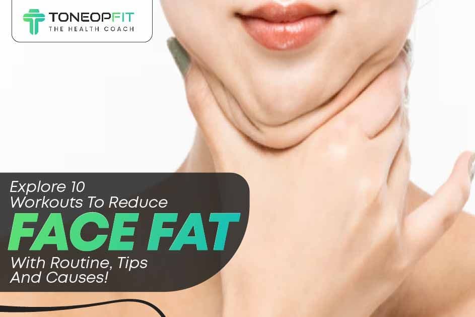 Workouts To Reduce Face Fat With Routine & Tips | ToneOpFit