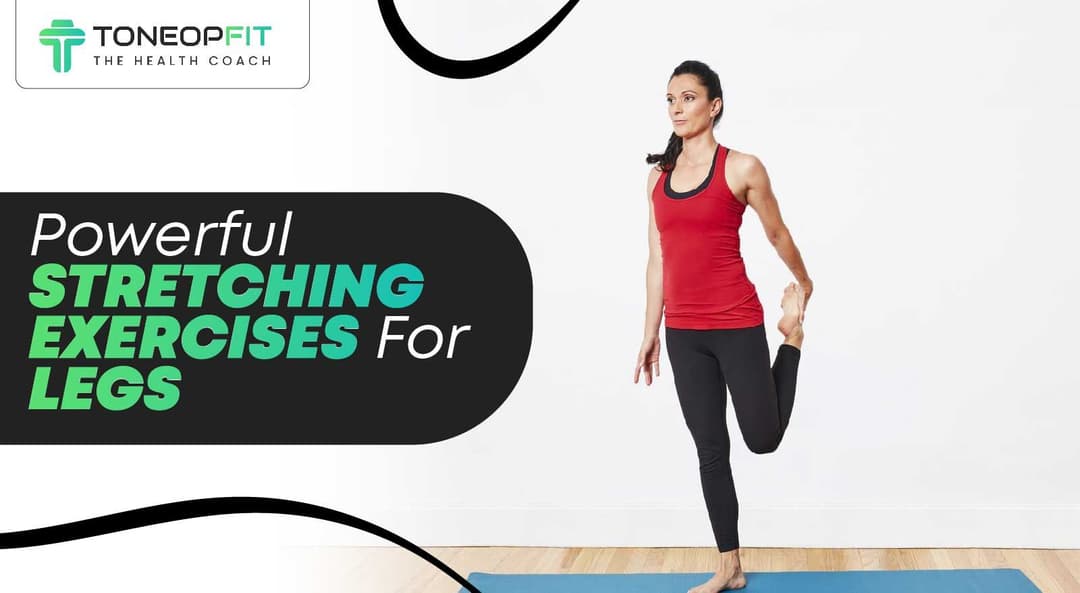 Level Up With These 10 Powerful Stretching Exercises For Legs