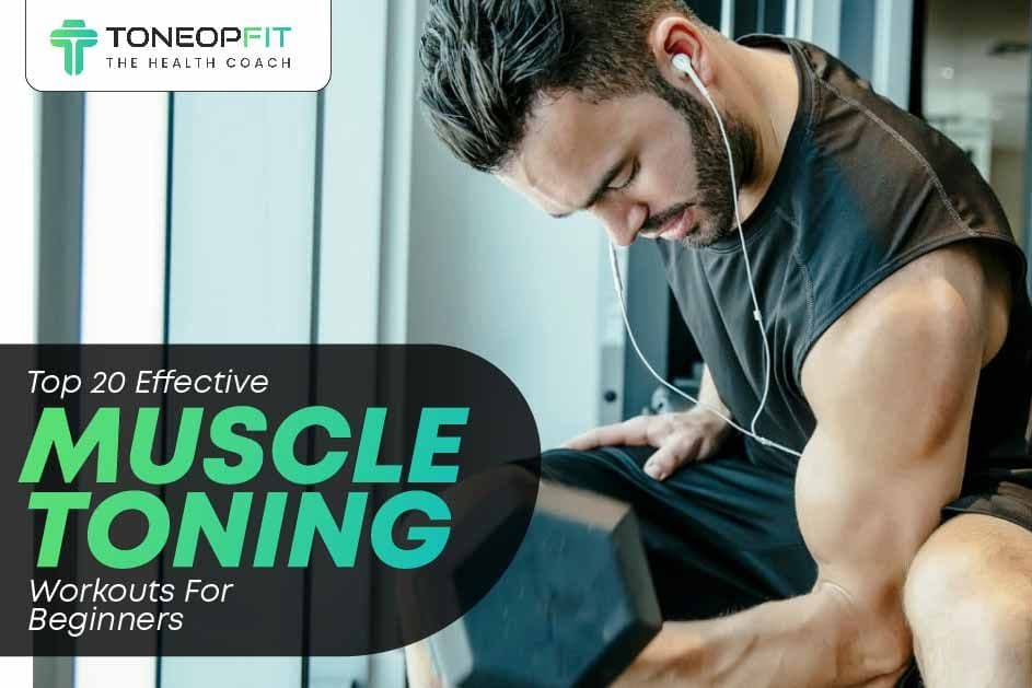20 Effective Muscle Toning Workouts For Beginners | ToneOpFit