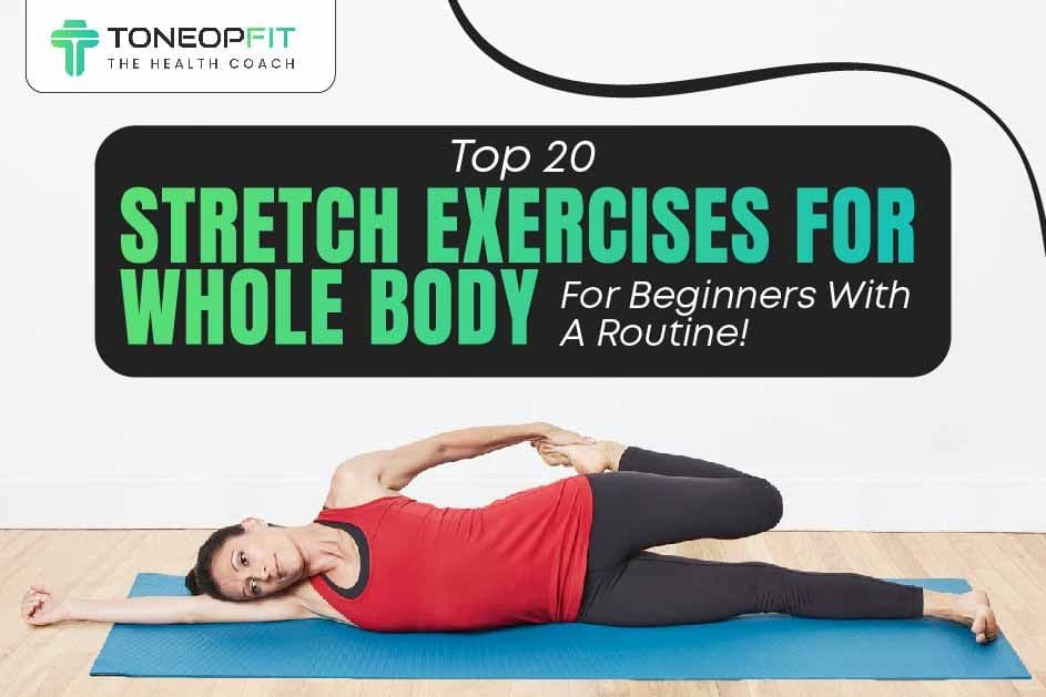 Advanced Stretching Routine 20 Stretch Exercises For Whole Body For Beginners | ToneOpFit